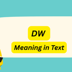 DW Meaning in Text: Complete 2026 Guide, Examples & Everyday Uses