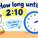 How Long Until 2:10? Countdown to 2:10 PM & AM