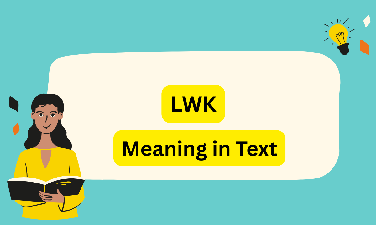 LWK Meaning in Text: Simple 2026 Guide, Examples & Uses
