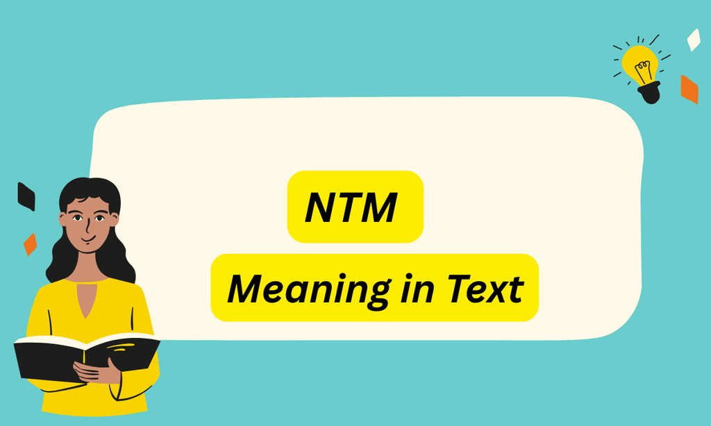 NTM Meaning in Text: Complete 2026 Guide, All 6 Uses & Examples
