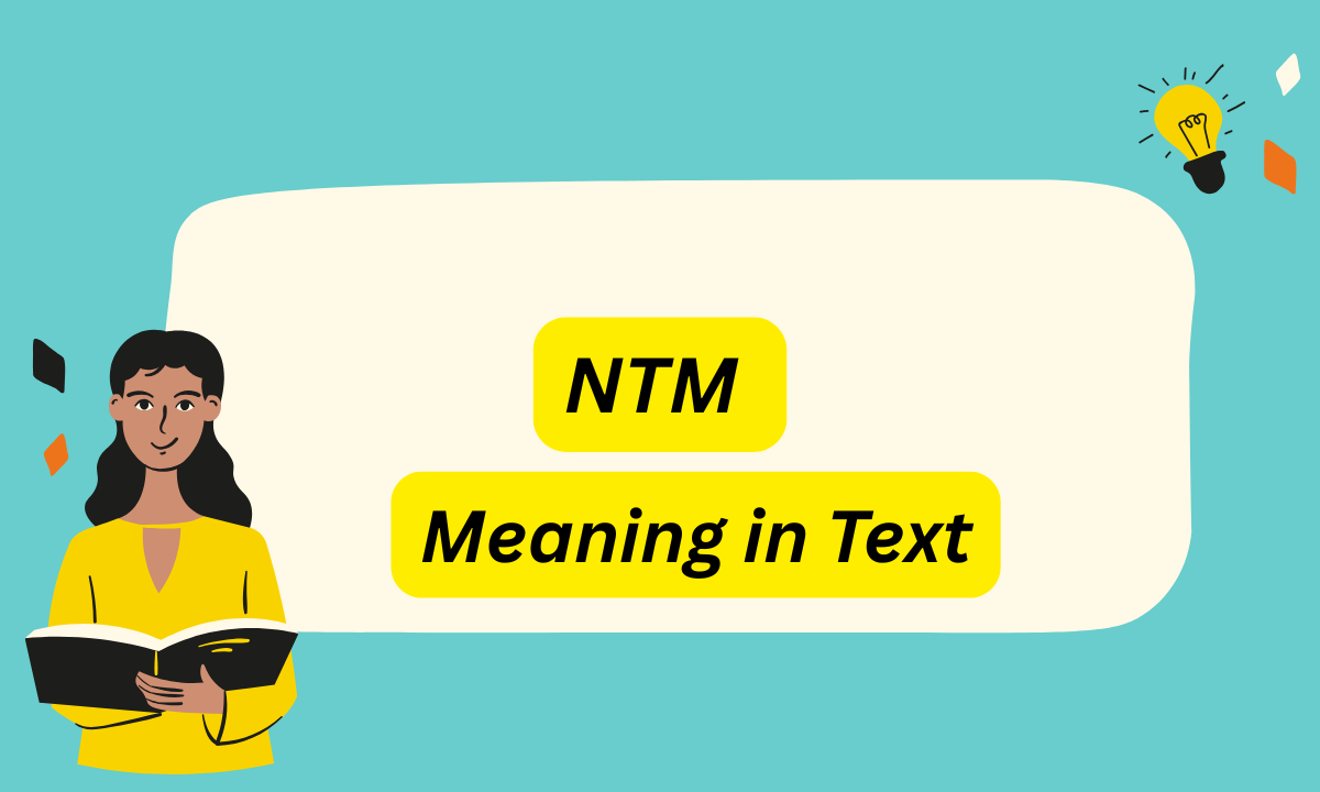 NTM Meaning in Text: Complete 2026 Guide, All 6 Uses & Examples